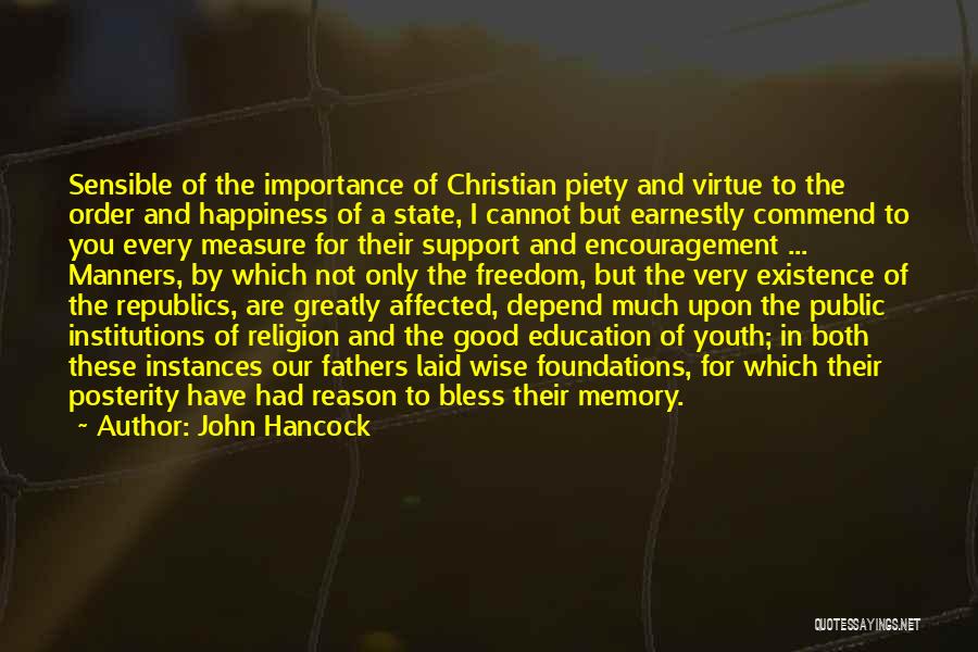 John Hancock Quotes: Sensible Of The Importance Of Christian Piety And Virtue To The Order And Happiness Of A State, I Cannot But