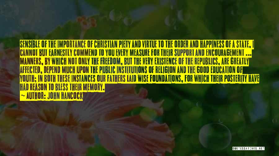 John Hancock Quotes: Sensible Of The Importance Of Christian Piety And Virtue To The Order And Happiness Of A State, I Cannot But