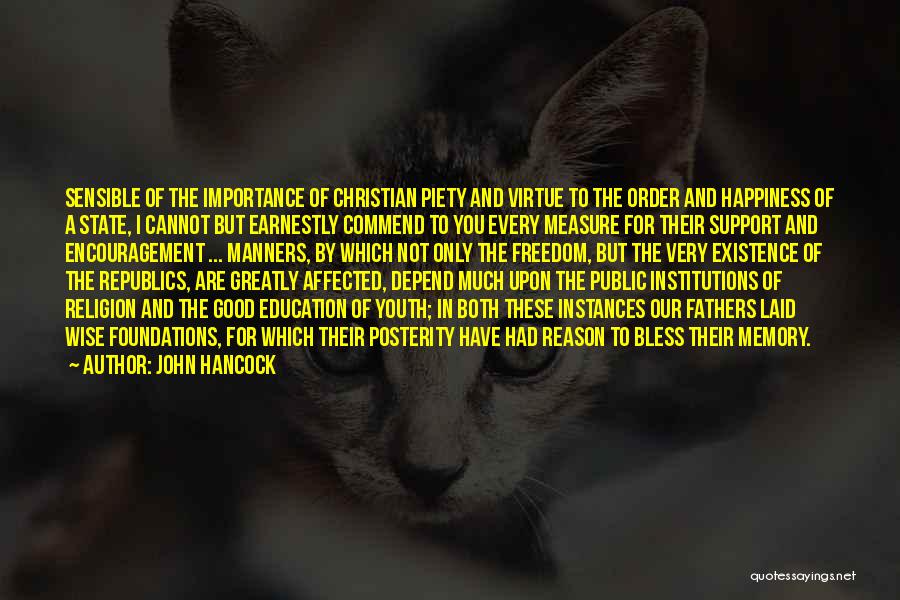 John Hancock Quotes: Sensible Of The Importance Of Christian Piety And Virtue To The Order And Happiness Of A State, I Cannot But