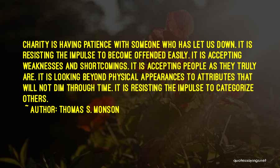 Thomas S. Monson Quotes: Charity Is Having Patience With Someone Who Has Let Us Down. It Is Resisting The Impulse To Become Offended Easily.