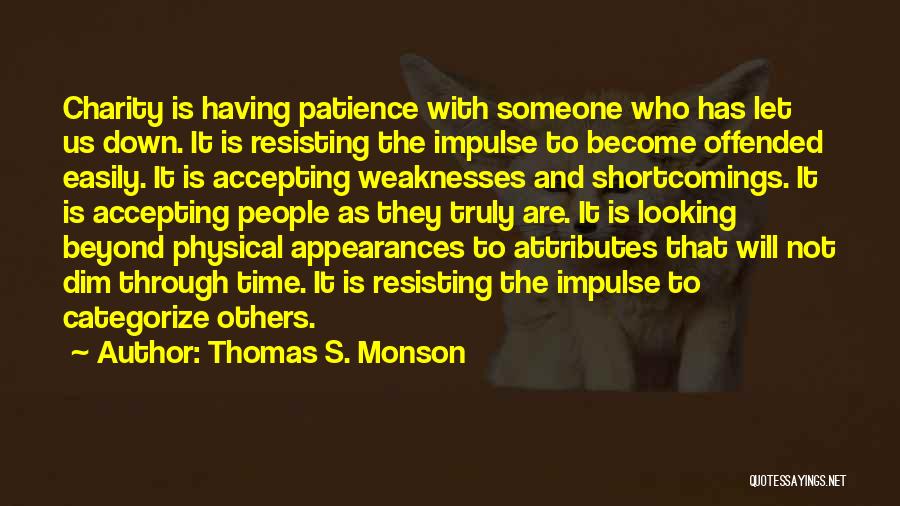 Thomas S. Monson Quotes: Charity Is Having Patience With Someone Who Has Let Us Down. It Is Resisting The Impulse To Become Offended Easily.