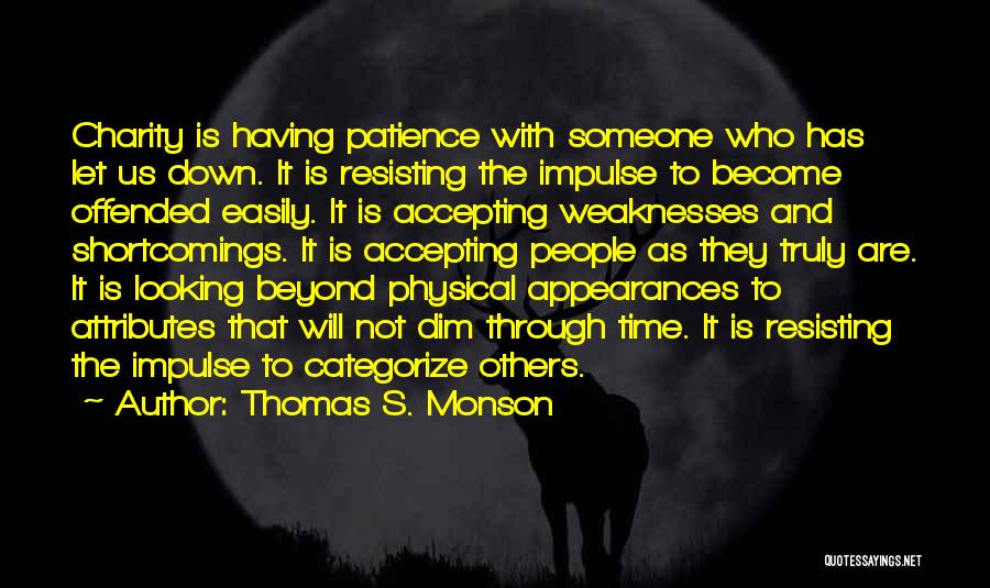 Thomas S. Monson Quotes: Charity Is Having Patience With Someone Who Has Let Us Down. It Is Resisting The Impulse To Become Offended Easily.