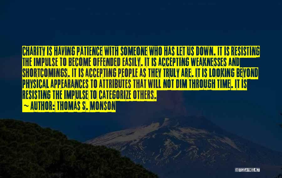 Thomas S. Monson Quotes: Charity Is Having Patience With Someone Who Has Let Us Down. It Is Resisting The Impulse To Become Offended Easily.