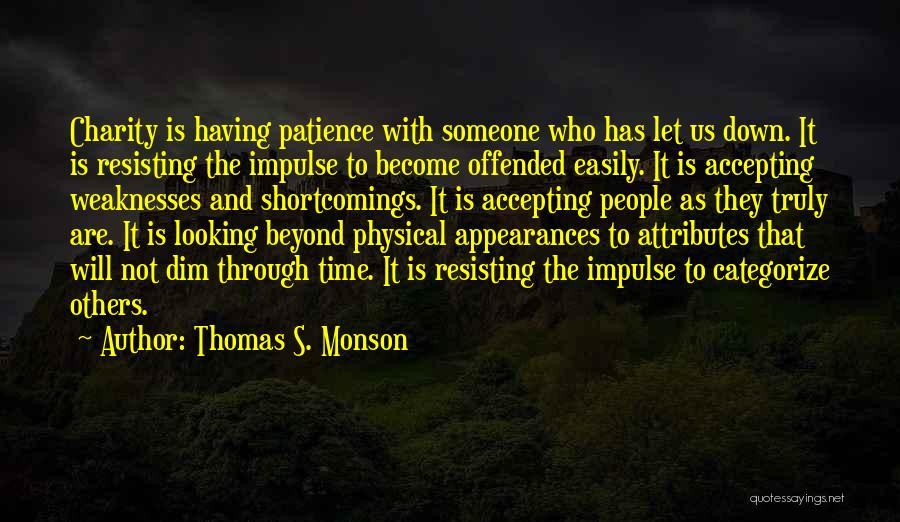 Thomas S. Monson Quotes: Charity Is Having Patience With Someone Who Has Let Us Down. It Is Resisting The Impulse To Become Offended Easily.