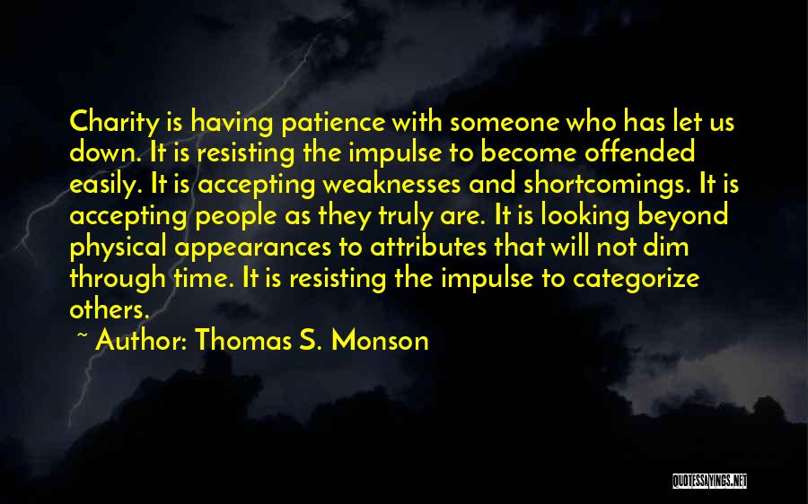 Thomas S. Monson Quotes: Charity Is Having Patience With Someone Who Has Let Us Down. It Is Resisting The Impulse To Become Offended Easily.