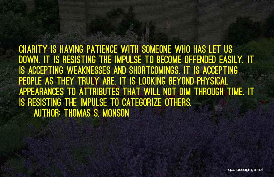 Thomas S. Monson Quotes: Charity Is Having Patience With Someone Who Has Let Us Down. It Is Resisting The Impulse To Become Offended Easily.