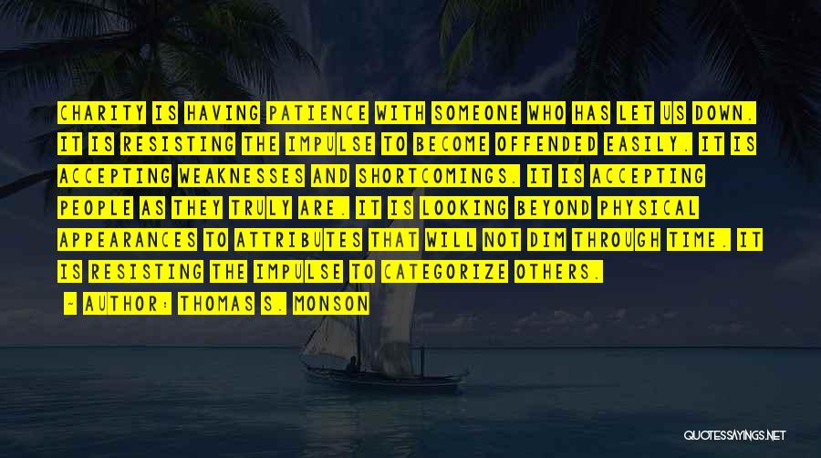Thomas S. Monson Quotes: Charity Is Having Patience With Someone Who Has Let Us Down. It Is Resisting The Impulse To Become Offended Easily.