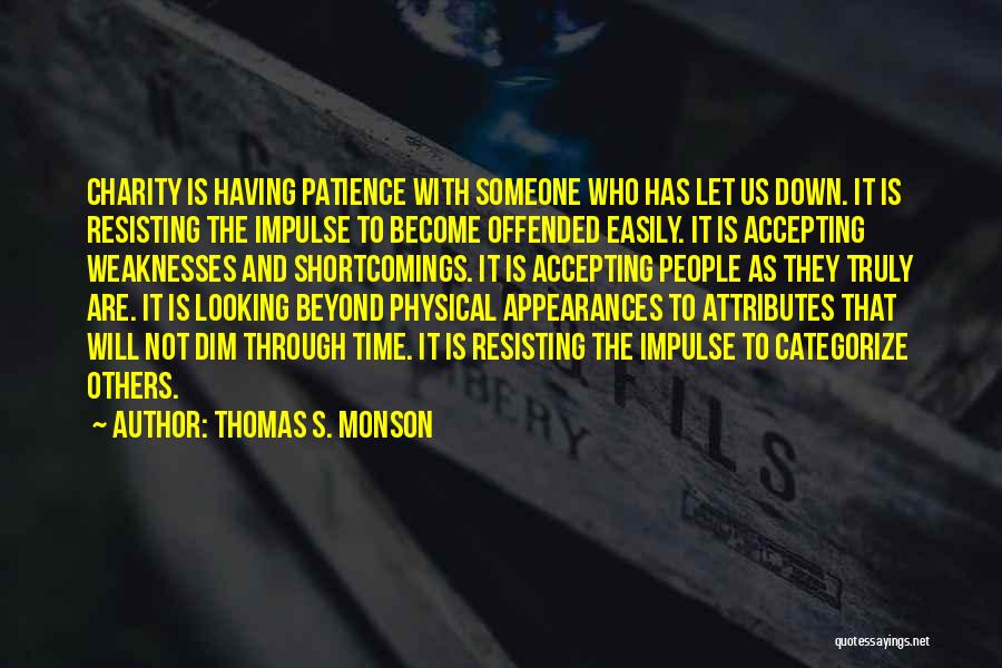 Thomas S. Monson Quotes: Charity Is Having Patience With Someone Who Has Let Us Down. It Is Resisting The Impulse To Become Offended Easily.