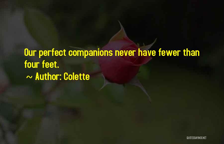 Colette Quotes: Our Perfect Companions Never Have Fewer Than Four Feet.