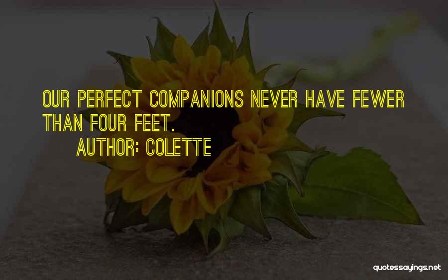 Colette Quotes: Our Perfect Companions Never Have Fewer Than Four Feet.