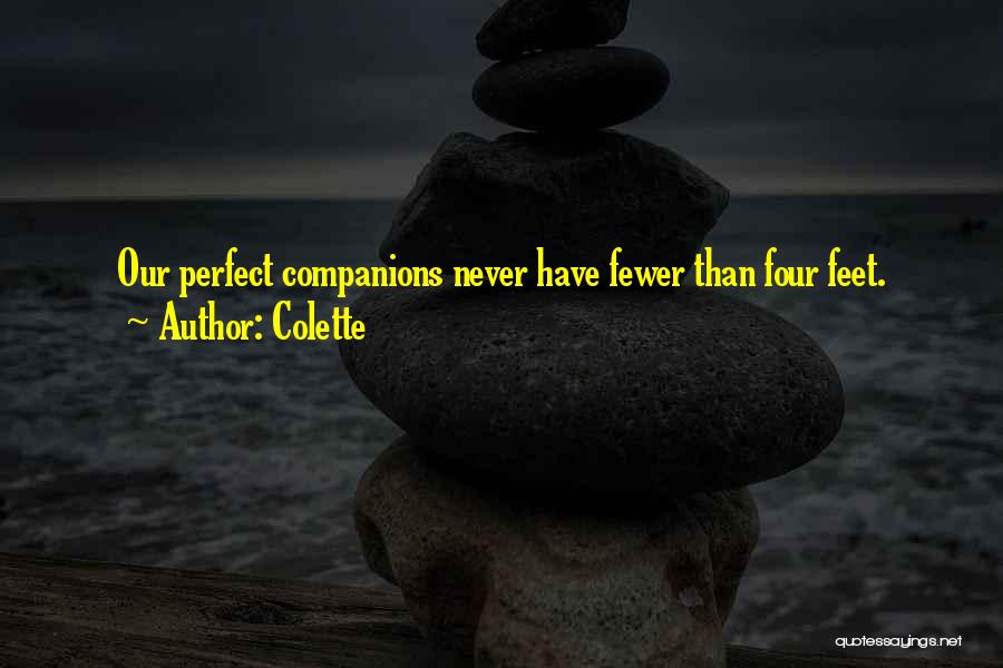 Colette Quotes: Our Perfect Companions Never Have Fewer Than Four Feet.