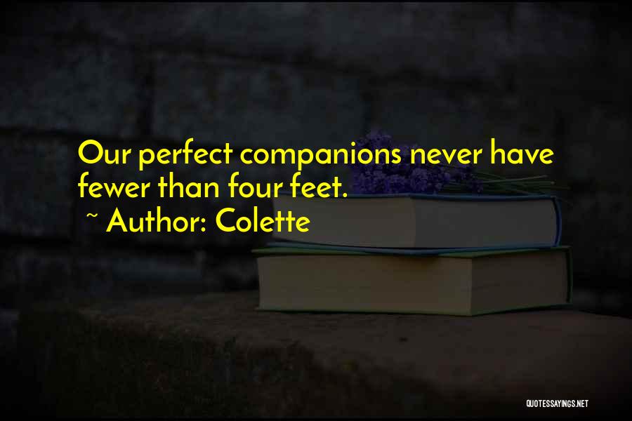 Colette Quotes: Our Perfect Companions Never Have Fewer Than Four Feet.