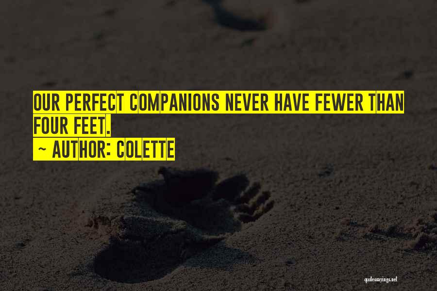 Colette Quotes: Our Perfect Companions Never Have Fewer Than Four Feet.