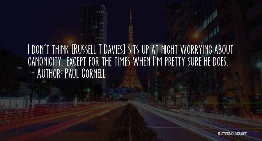 Paul Cornell Quotes: I Don't Think [russell T Davies] Sits Up At Night Worrying About Canonicity, Except For The Times When I'm Pretty