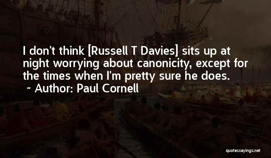 Paul Cornell Quotes: I Don't Think [russell T Davies] Sits Up At Night Worrying About Canonicity, Except For The Times When I'm Pretty