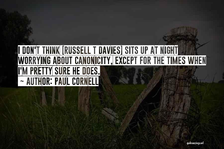 Paul Cornell Quotes: I Don't Think [russell T Davies] Sits Up At Night Worrying About Canonicity, Except For The Times When I'm Pretty