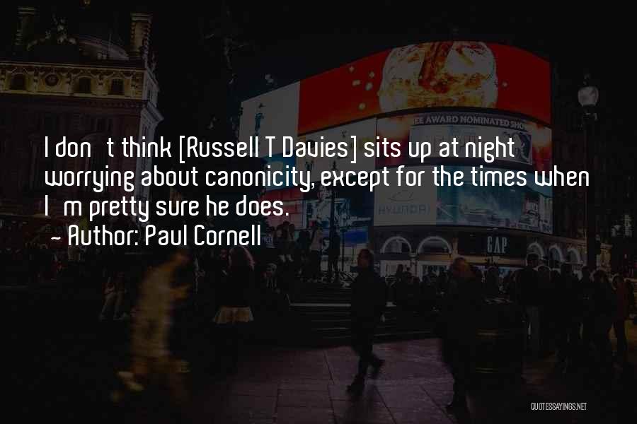 Paul Cornell Quotes: I Don't Think [russell T Davies] Sits Up At Night Worrying About Canonicity, Except For The Times When I'm Pretty