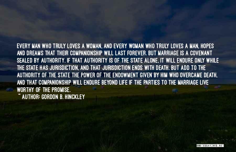 Gordon B. Hinckley Quotes: Every Man Who Truly Loves A Woman, And Every Woman Who Truly Loves A Man, Hopes And Dreams That Their