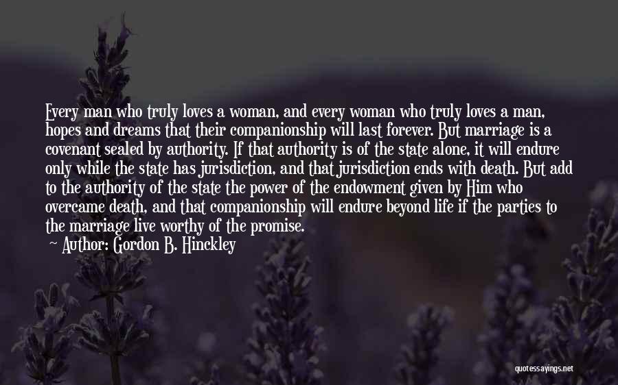 Gordon B. Hinckley Quotes: Every Man Who Truly Loves A Woman, And Every Woman Who Truly Loves A Man, Hopes And Dreams That Their