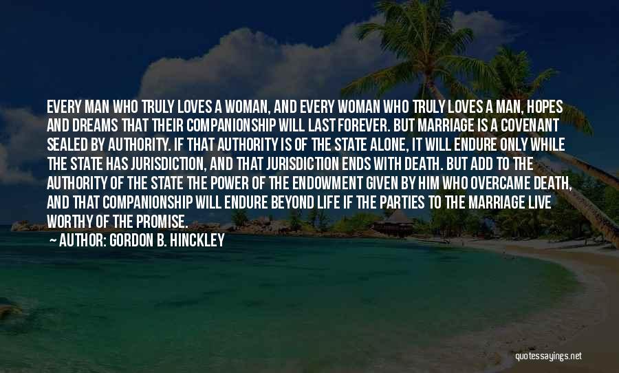 Gordon B. Hinckley Quotes: Every Man Who Truly Loves A Woman, And Every Woman Who Truly Loves A Man, Hopes And Dreams That Their