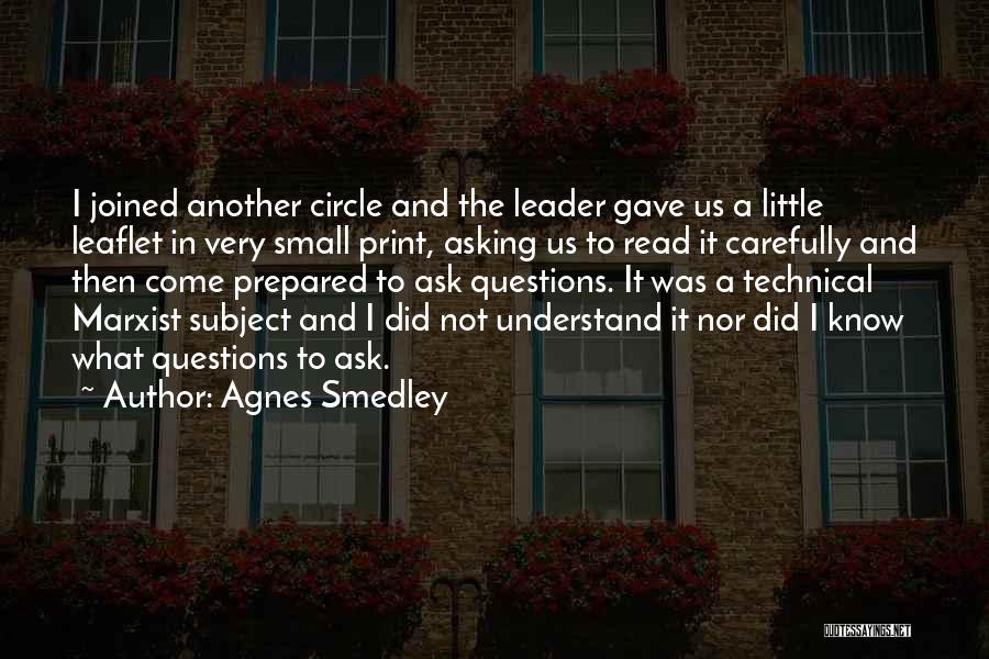 Agnes Smedley Quotes: I Joined Another Circle And The Leader Gave Us A Little Leaflet In Very Small Print, Asking Us To Read