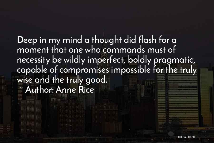 Anne Rice Quotes: Deep In My Mind A Thought Did Flash For A Moment That One Who Commands Must Of Necessity Be Wildly