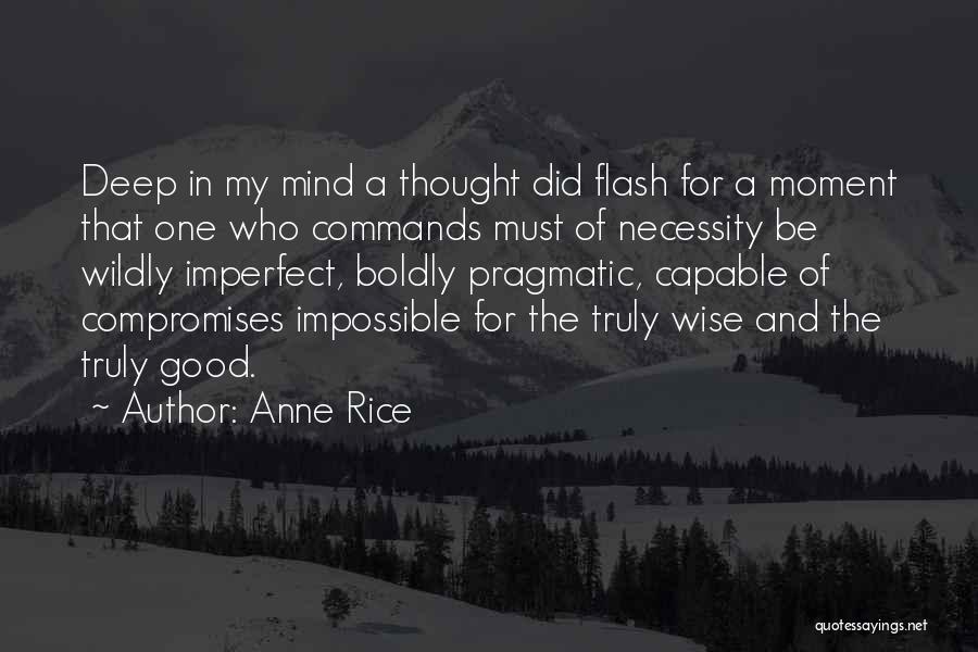 Anne Rice Quotes: Deep In My Mind A Thought Did Flash For A Moment That One Who Commands Must Of Necessity Be Wildly