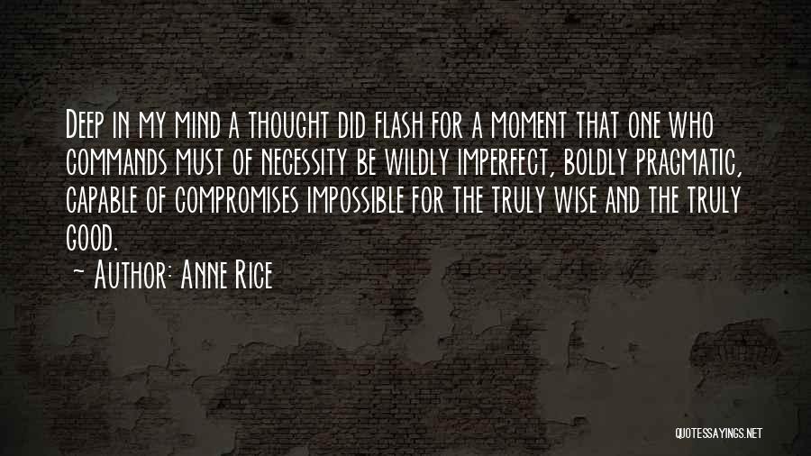 Anne Rice Quotes: Deep In My Mind A Thought Did Flash For A Moment That One Who Commands Must Of Necessity Be Wildly