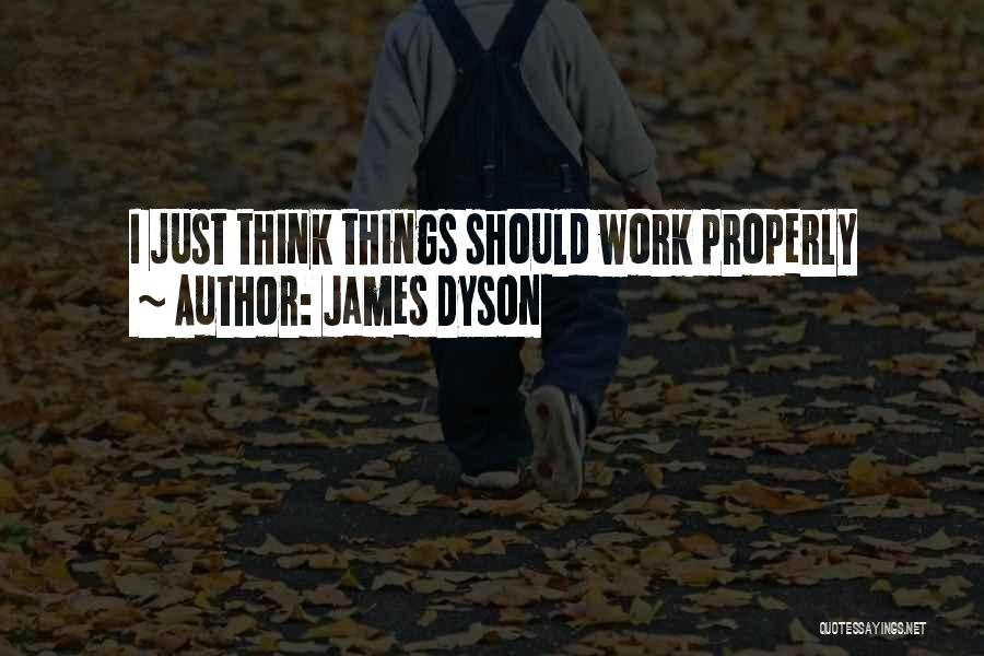 James Dyson Quotes: I Just Think Things Should Work Properly