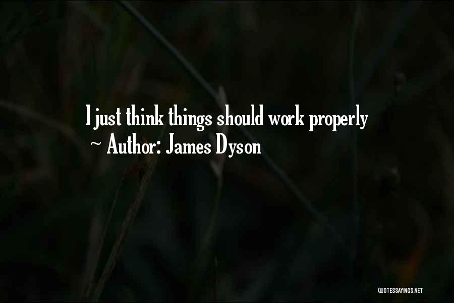 James Dyson Quotes: I Just Think Things Should Work Properly