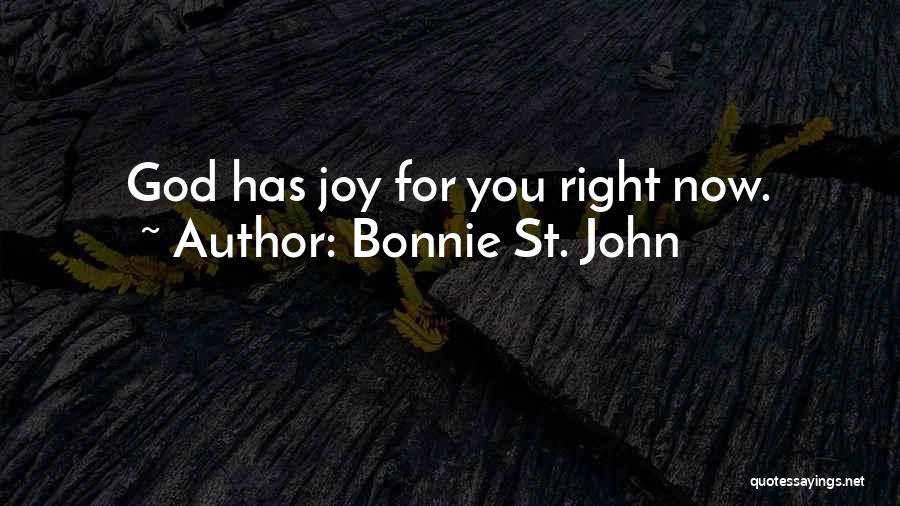 Bonnie St. John Quotes: God Has Joy For You Right Now.