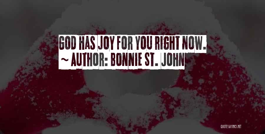 Bonnie St. John Quotes: God Has Joy For You Right Now.