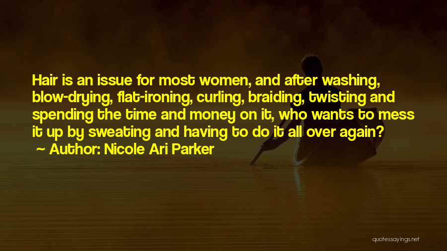 Nicole Ari Parker Quotes: Hair Is An Issue For Most Women, And After Washing, Blow-drying, Flat-ironing, Curling, Braiding, Twisting And Spending The Time And