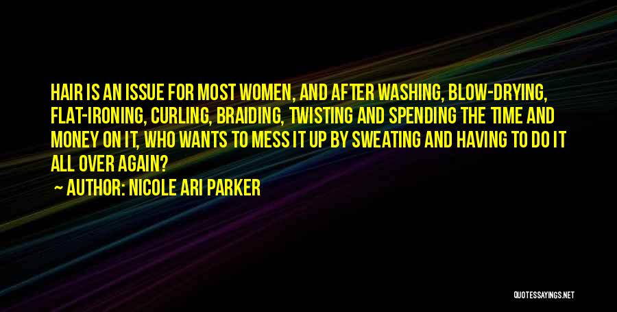 Nicole Ari Parker Quotes: Hair Is An Issue For Most Women, And After Washing, Blow-drying, Flat-ironing, Curling, Braiding, Twisting And Spending The Time And