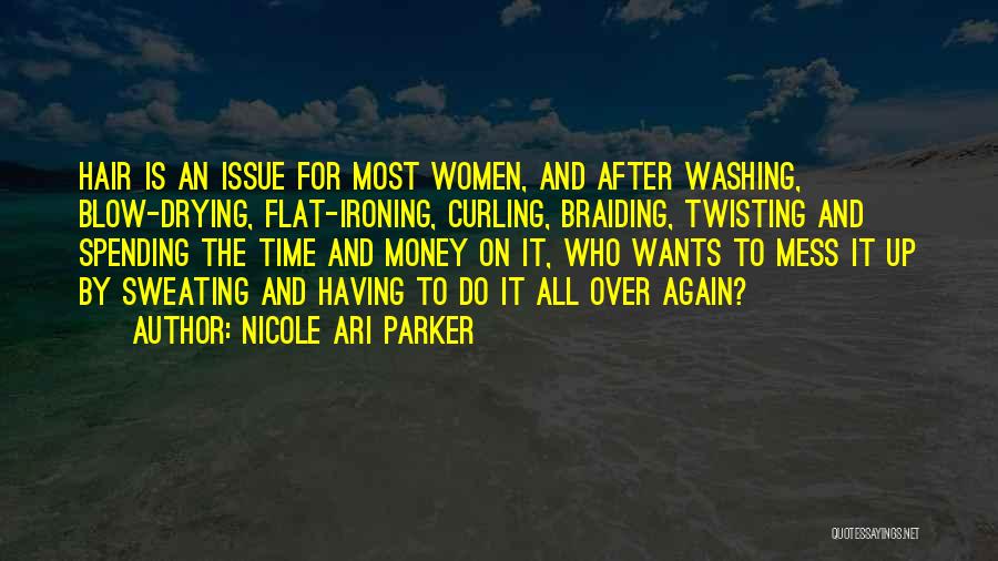 Nicole Ari Parker Quotes: Hair Is An Issue For Most Women, And After Washing, Blow-drying, Flat-ironing, Curling, Braiding, Twisting And Spending The Time And