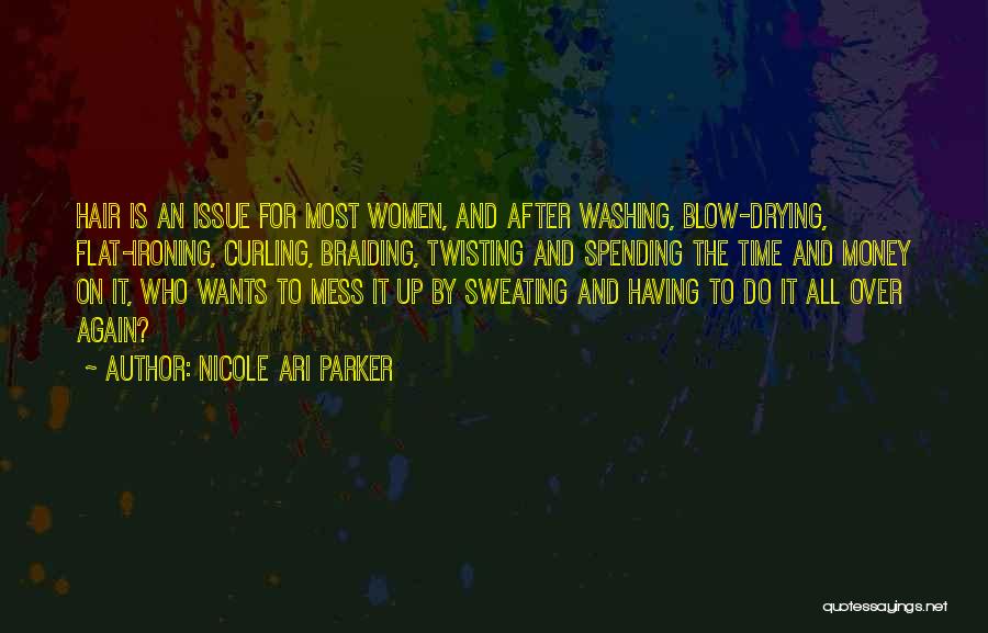 Nicole Ari Parker Quotes: Hair Is An Issue For Most Women, And After Washing, Blow-drying, Flat-ironing, Curling, Braiding, Twisting And Spending The Time And