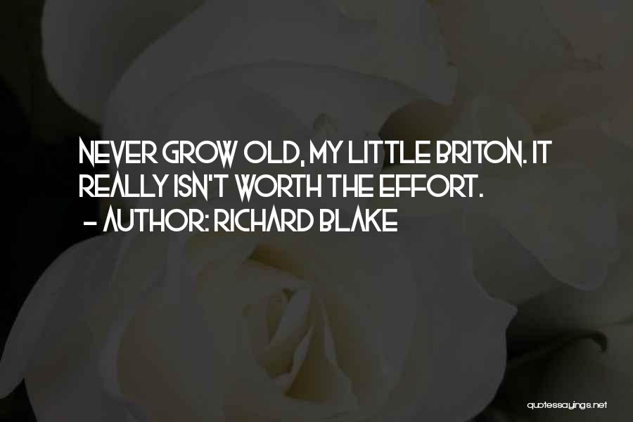 Richard Blake Quotes: Never Grow Old, My Little Briton. It Really Isn't Worth The Effort.