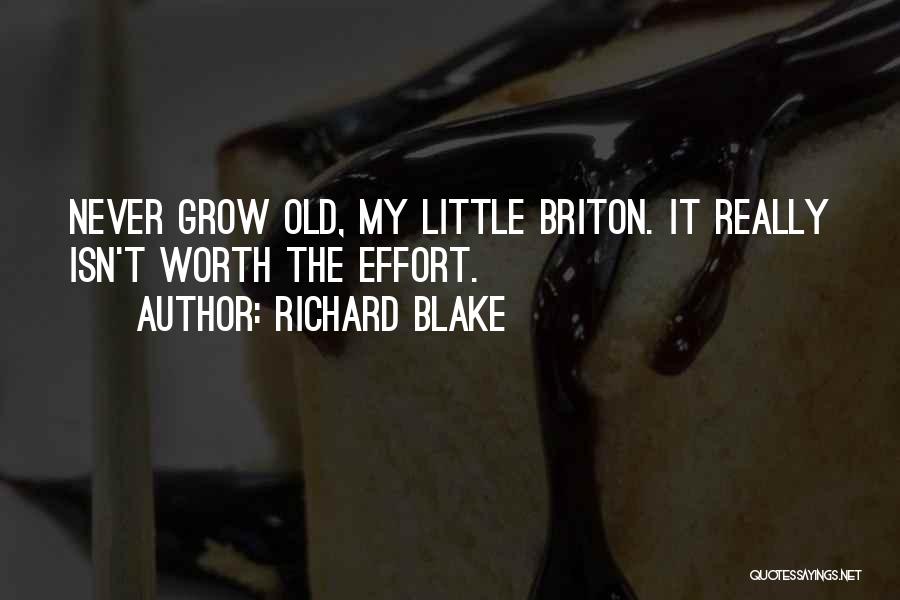 Richard Blake Quotes: Never Grow Old, My Little Briton. It Really Isn't Worth The Effort.