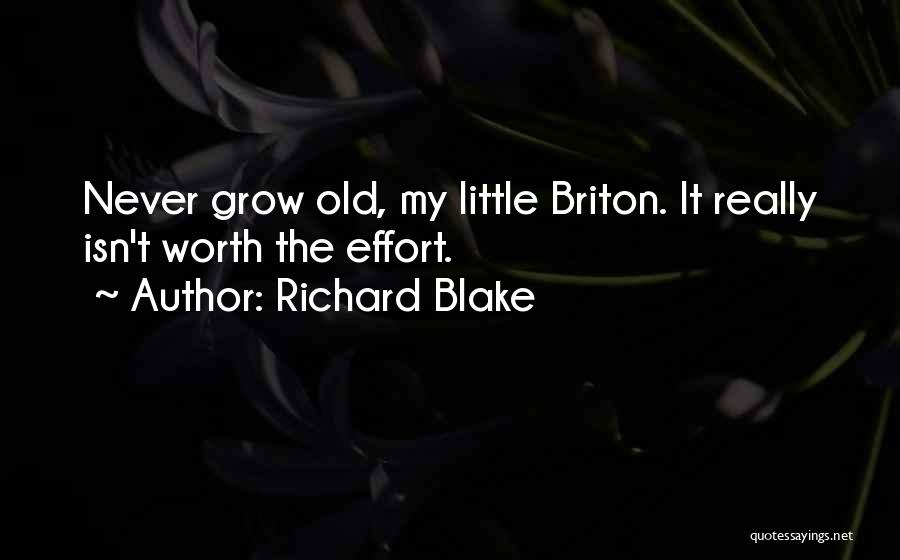 Richard Blake Quotes: Never Grow Old, My Little Briton. It Really Isn't Worth The Effort.