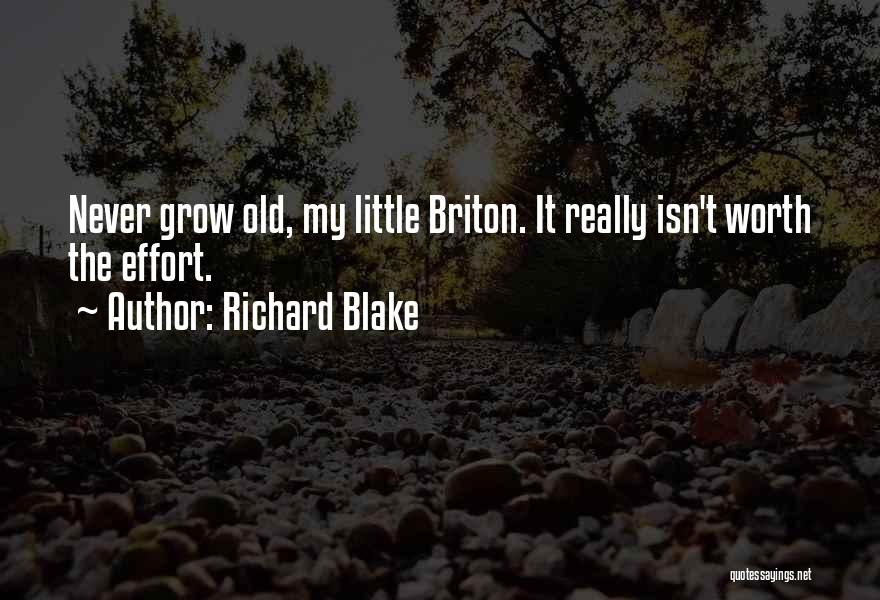 Richard Blake Quotes: Never Grow Old, My Little Briton. It Really Isn't Worth The Effort.