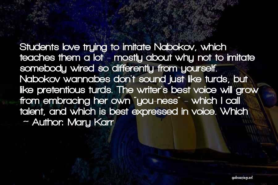 Mary Karr Quotes: Students Love Trying To Imitate Nabokov, Which Teaches Them A Lot - Mostly About Why Not To Imitate Somebody Wired