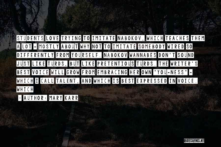 Mary Karr Quotes: Students Love Trying To Imitate Nabokov, Which Teaches Them A Lot - Mostly About Why Not To Imitate Somebody Wired