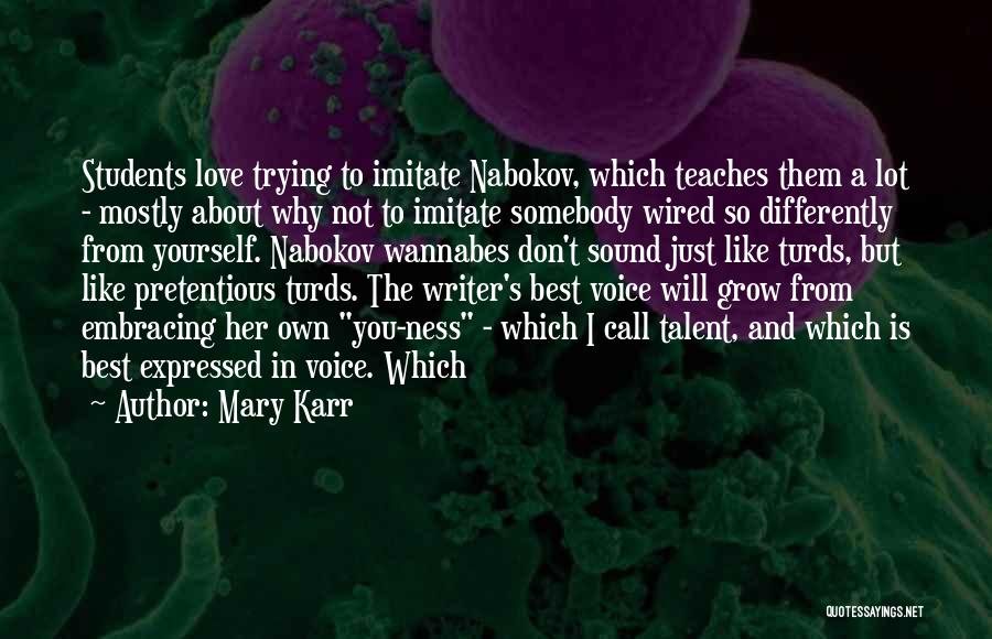 Mary Karr Quotes: Students Love Trying To Imitate Nabokov, Which Teaches Them A Lot - Mostly About Why Not To Imitate Somebody Wired