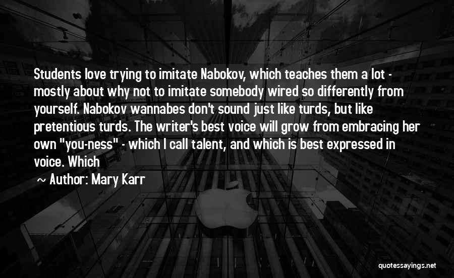 Mary Karr Quotes: Students Love Trying To Imitate Nabokov, Which Teaches Them A Lot - Mostly About Why Not To Imitate Somebody Wired