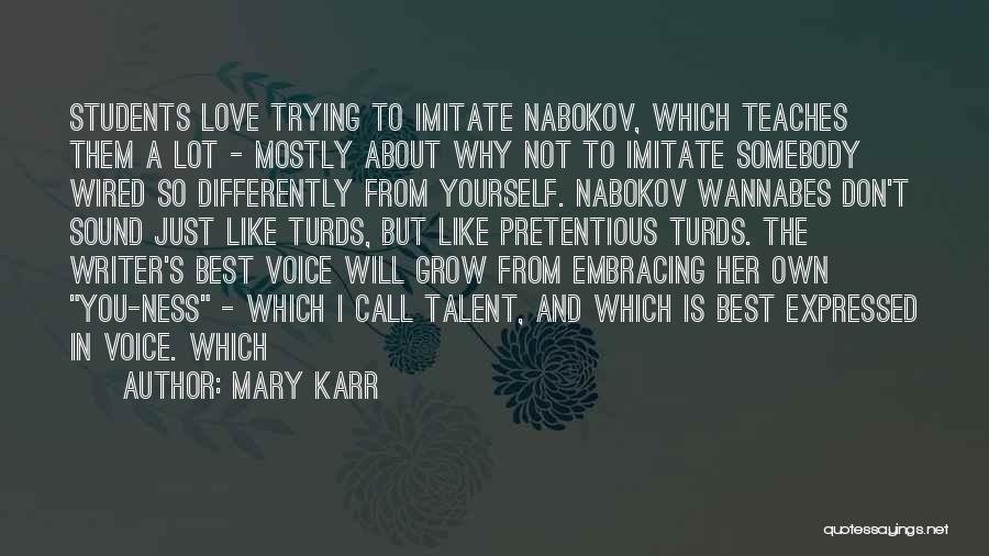 Mary Karr Quotes: Students Love Trying To Imitate Nabokov, Which Teaches Them A Lot - Mostly About Why Not To Imitate Somebody Wired