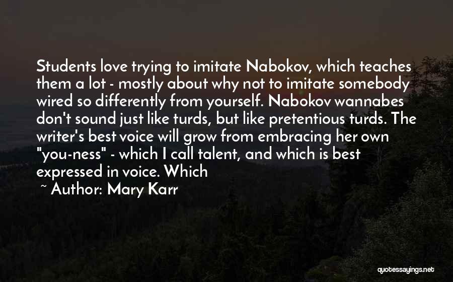 Mary Karr Quotes: Students Love Trying To Imitate Nabokov, Which Teaches Them A Lot - Mostly About Why Not To Imitate Somebody Wired