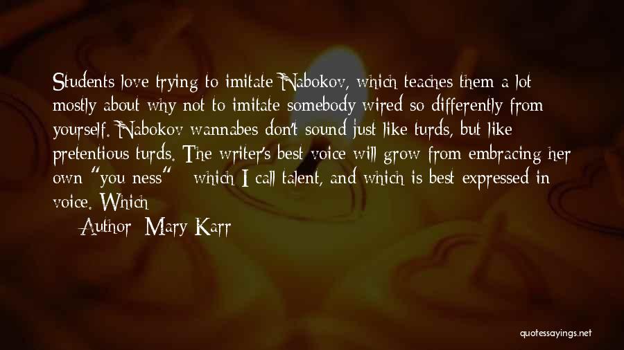 Mary Karr Quotes: Students Love Trying To Imitate Nabokov, Which Teaches Them A Lot - Mostly About Why Not To Imitate Somebody Wired