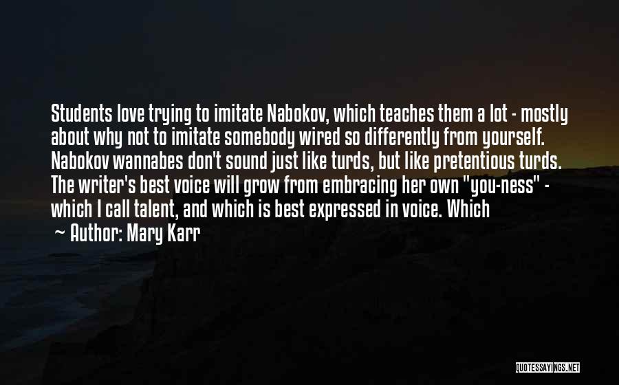 Mary Karr Quotes: Students Love Trying To Imitate Nabokov, Which Teaches Them A Lot - Mostly About Why Not To Imitate Somebody Wired