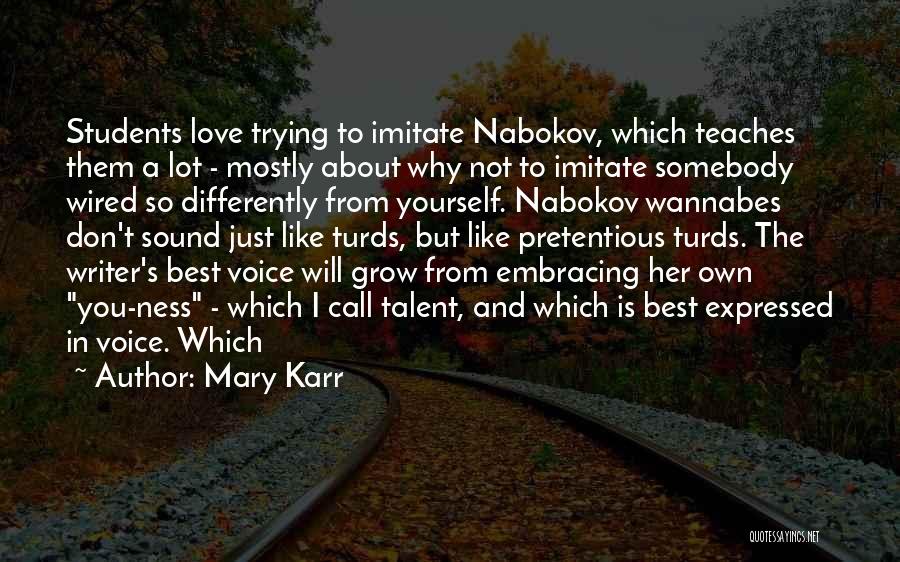 Mary Karr Quotes: Students Love Trying To Imitate Nabokov, Which Teaches Them A Lot - Mostly About Why Not To Imitate Somebody Wired