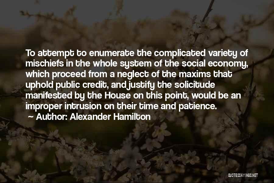 Alexander Hamilton Quotes: To Attempt To Enumerate The Complicated Variety Of Mischiefs In The Whole System Of The Social Economy, Which Proceed From